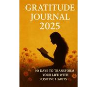 Gratitude Journal 2025: 90 Days to Transform Your Life with Positive Habits