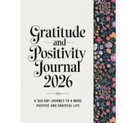 Gratitude Journal 2026: Daily Positivity Practice with Morning & Evening Prompts - Science-Based Method to Reduce Anxiety, Increase Happiness & Rewire Your Brain in 5 Minutes/Day