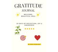 Gratitude Journal: 30 Days of Reflection, Joy & Awareness by Eros Overlord