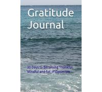 Gratitude Journal: 30 Days to Becoming Thankful, Mindful and full of Optimism