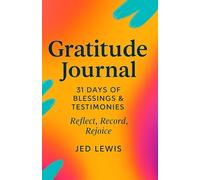 Gratitude Journal - 31 Days of Blessings & Testimonies: Reflect, Records, Rejoice