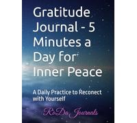 Gratitude Journal - 5 Minutes a Day for Inner Peace: A Daily Practice to Reconect with Yourself