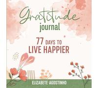 Gratitude journal: 77 days to live happier