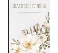 Gratitude Journal: 90 Days of Being Intentionally Thankful