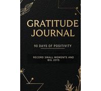 Gratitude Journal: 90 Days of Positivity & Mindfulness: Daily Reflections for Self-Care, Positivity, and Personal Growth
