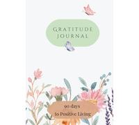 Gratitude Journal: 90 days to Positive Living