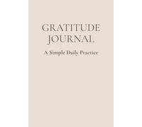Gratitude Journal: A 120 Day Guided Journey Towards Mindfulness and Positivity: Daily Prompts, Reflection Space, and Mindful Practices to Cultivate a Happier Mindset
