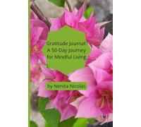 Gratitude Journal: A 50-Day Journey for Mindful Living