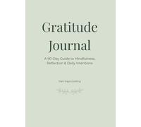 Gratitude Journal: A 90-Day Guide to Mindfulness, Reflection & Daily Intentions