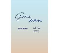 Gratitude Journal: A 90-Day Guided Journal for Positivity, Confidence & Mindful Living (Flourish - Jul to Sep): Daily Gratitude Practice, Weekly ... Pages to Celebrate Growth and Stay Present