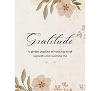 Gratitude Journal: A Daily Journal for Reflecting on What Supported You and What Helped You Move Forward: Reflection and Appreciation, with Over 100 Pages for Reflection, Prompts, and Affirmations