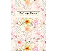 Gratitude Journal: A Daily Practice for Happiness, Mindfulness, and Positive Living: Cultivate Thankfulness, Reduce Stress, Boost Mental Wellness, and Transform Your Life One Reflection at a Time