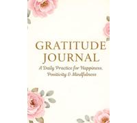 GRATITUDE JOURNAL: A Daily Practice for Happiness, Positivity & Mindfulness
