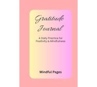 Gratitude Journal: A Daily Practice for Positivity, Mindfulness & Self-Reflection