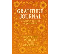 Gratitude Journal: A Daily Practice of Appreciation: Focus on What You Have, Not What You Lack