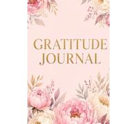 Gratitude Journal: A Daily Practice to Cultivate Thankfulness, Positivity, Mindfulness & Happiness in Just 5 Minutes a Day