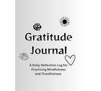 Gratitude Journal: A Daily Reflection Log for Practicing Mindfulness and Thankfulness - 100 Pages: Cultivate Positivity and Inner Peace | Daily Prompts for Gratitude, Reflection, and Self-Care