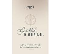 Gratitude Journal: A Deep Journey Through Six Levels of Appreciation