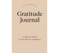 Gratitude Journal: A Gentle Space to Return to Yourself
