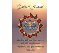 Gratitude Journal. A gift of love for yourself.: Visualize with your heart, decree with faith, manifest with confidence and give thanks with your soul.