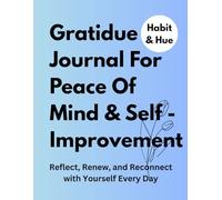 Gratitude Journal: A Journal For Self Reflection & Improvement Write The Things You Are Greatful For: For The Peace Of Mind And Thankfulness Develop A Habit