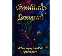 Gratitude Journal: A Journey of Mindful Appreciation: A Daily Guided Space to Reflect, Appreciate, and Find Joy in the Present Moment