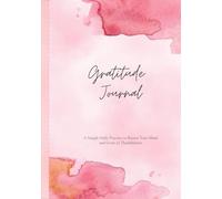 Gratitude Journal: A Simple Daily Practice to Renew Your Mind and Grow in Thankfulness