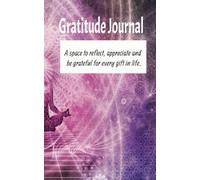 Gratitude Journal: A space to reflect, appreciate, and be grateful for every gift in life.