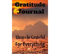 Gratitude Journal : Always Be Grateful