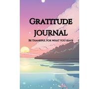 Gratitude Journal, Be thankful for what you have: Express your gratitude, encourage a positive mindset, reduce stress and boost happiness.