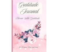 Gratitude Journal-Bloom with gratitude: A 90-Day Guided Journey to Embrace Joy, Build Self-Love, and Create a Happier, Mindful Life,6x9 inch, best gift for friends and family