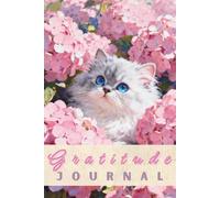 Gratitude Journal (Blue-Eyed Fluffy Cat in Pink Hydrangeas Cover): Daily Guided Prompts for Joy & Reflection (6x9 Inches, 100 Pages)