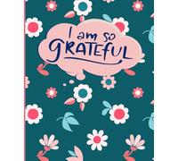 Gratitude Journal - Change your life with Practiced Gratitude: Be Grateful