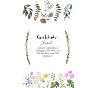 Gratitude Journal: Create the habit of being grateful and you will see how your life changes.