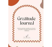 Gratitude Journal: Cultivate gratitude, manifest your dreams - your path to a life filled with purpose and fulfillment
