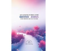 GRATITUDE JOURNAL: CULTIVATE MINDFULLNESS, BUILD THE LIFE YOU DESERVE. WITH ILLUSTRATIONS FOR MINDFUL COLORING