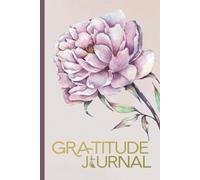 Gratitude Journal: Cultivate Positivity and Joy Every Day: A Simple Daily Practice to Reflect, Appreciate, and Embrace the Good in Your Life