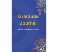 Gratitude Journal: Cultivating Joy and Positivity Every Day