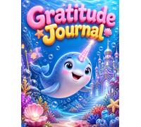 Gratitude Journal: Cute Narwhal 3-Minute Daily Activity Book for Kids With Prompts and Mood Tracker