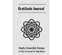 Gratitude Journal - Daily Grateful Drops, A Tiny Journal for Big Heart: In only few minutes a day, discover greater joy, presence, and peace of mind.