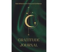 Gratitude Journal: Daily Reflections for Clarity and Confidence: A 90-Day Guide to Gratitude, Mindfulness, and Growth
