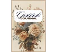 Gratitude Journal: Daily Reflections to Shift Your Focus from What’s Missing to What Matters