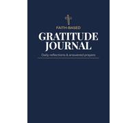 Gratitude Journal - Faith Based: Daily reflections & Answered Prayers - Weekly Scripture Reflections, Prayer Intentions, Monthly Blessings & God’s Presence, Notes & Prayer Pages