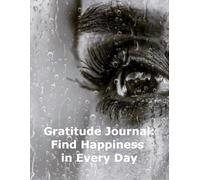 Gratitude Journal: Find Happiness in Every Day