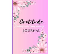 Gratitude Journal: Finding Joy In Every Moment