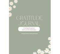 Gratitude Journal Finding the Good Even on the Hard Days: A simple 5-minute guided gratitude practice