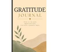 Gratitude Journal: Focus on the good. Appreciate More. Live with a grateful heart.