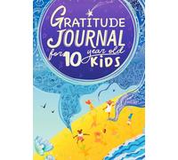 Gratitude Journal For 10 Year Old Kids: Daily Gratitude Prompts and Fun Activities to Inspire Joy & Kindness