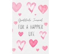 Gratitude Journal for a Happier Life: Daily Prompts for Grateful, Appreciation & Self-Discovery - Simple and Minimalist Layout for Everyday Writing