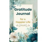 Gratitude Journal For a Happier Life: Daily Reflections to Inspire Positivity and Joy